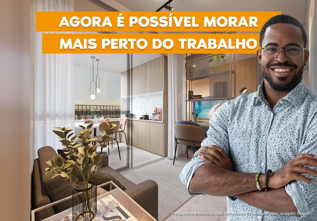 Banner Agora é Possível Morar Perto do Trabalho Today Vila Mariana e Today Joaquim Távora